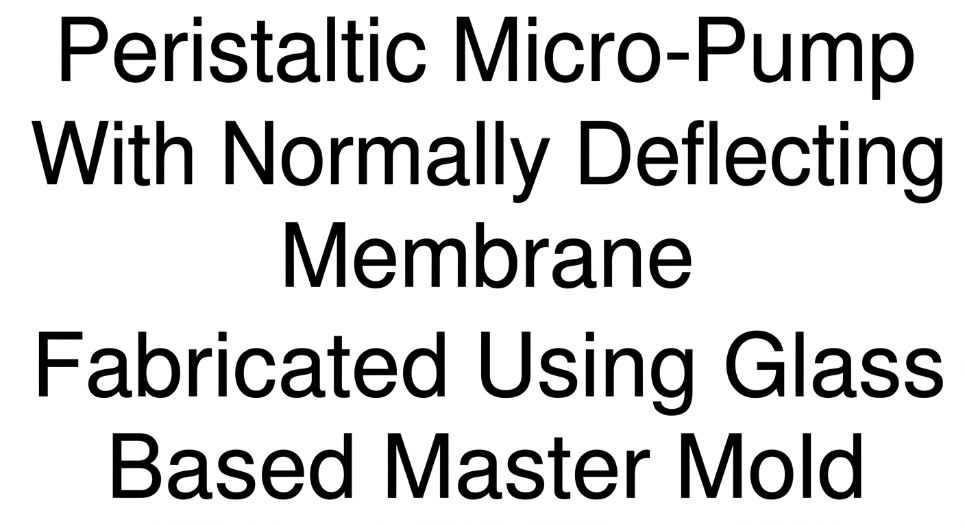 Peristaltic Micro-Pump With Normally Deflecting Membrane Fabricated Using Glass Based Master Mold